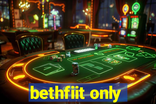 bethfiit only